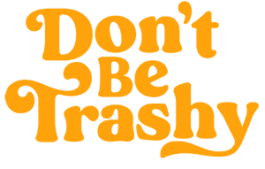 Don't be trashy